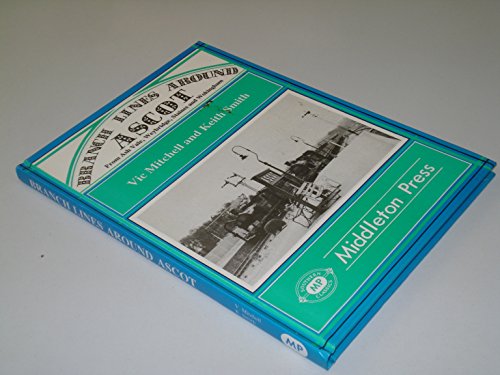 Branch lines around Ascot: From Ash Vale, Weybridge, Staines, and Wokingham (Southern classics) (9780906520642) by Vic Mitchell