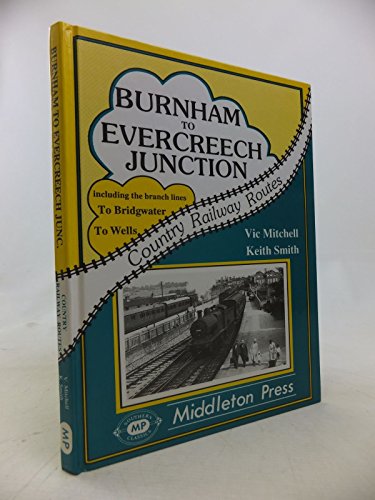 Stock image for Burnham to Evercreech Junction (Country Railway Routes) for sale by AwesomeBooks