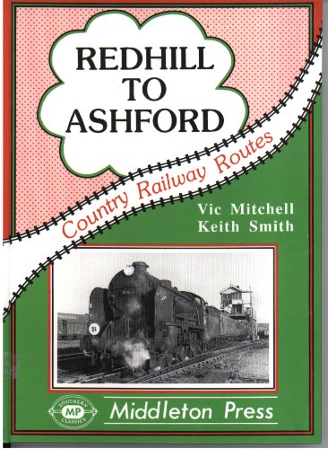 Redhill to Ashford (Country Railway Route Albums) (9780906520734) by Vic Mitchell; Keith Smith