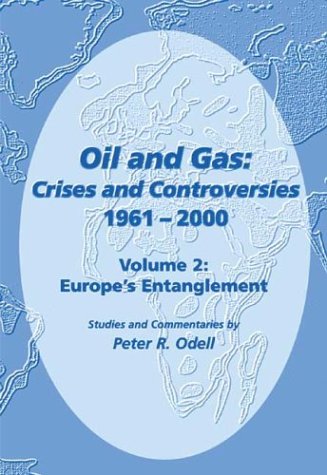 Oil and Gas: Crises and Controversies 1961-2000, Volume 2: Europe's Entanglement (9780906522189) by Peter R. Odell