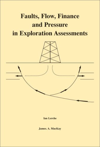 Faults, Flow, Finance and Pressure in Exploration Assessments (9780906522585) by Ian Lerche; James A. MacKay