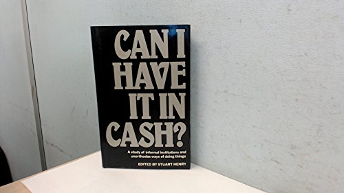 Stock image for Can I Have it in Cash?: A Study of Informal Institutions and Unorthodox Ways of Doing Things for sale by The Guru Bookshop