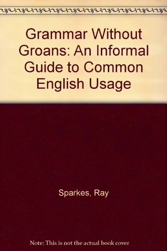 Stock image for Grammar without Groans: An Informal Guide to Common English Usage for sale by medimops