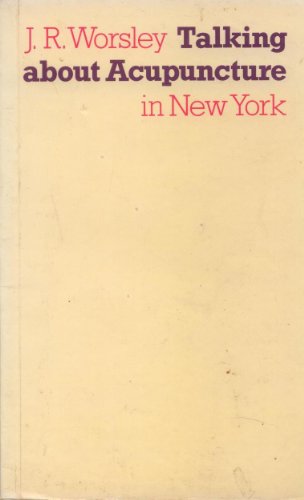 Imagen de archivo de J.R Worsley Talking About Acupuncture in New York a la venta por Greener Books