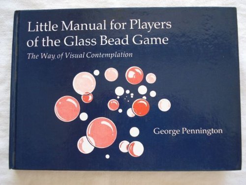 Little Manual for Players of the Glass Bead Game: The Way of Visual Contemplation (9780906540305) by Pennington, George