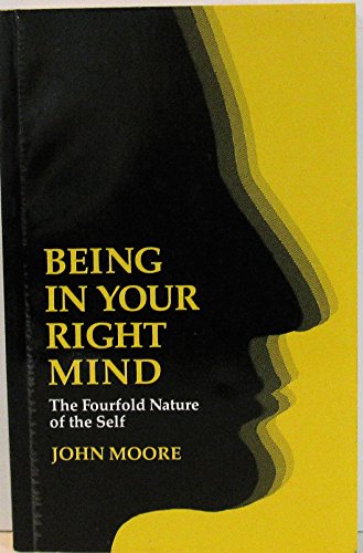 Being in Your Right Mind: The Fourfold Nature of Selfhood (9780906540473) by Moore, John