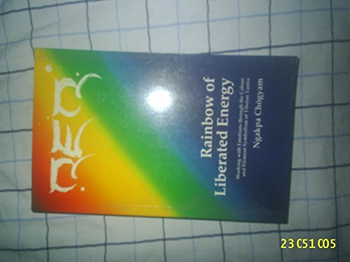 Stock image for Rainbow of Liberated Energy: Working with Emotions Through the Colour and Element Symbolism of Tibetan Tantra (The Tibetan Mystic Path) for sale by WorldofBooks