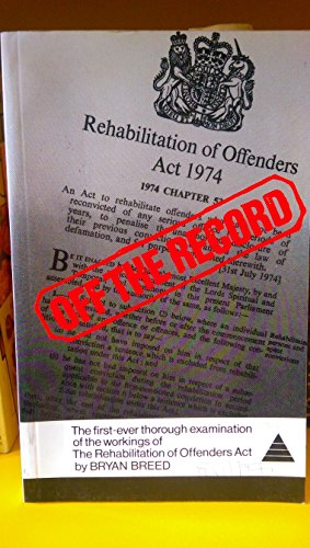9780906549568: Off the Record: First Thorough Examination of the Workings of the Rehabilitation of Offenders Act