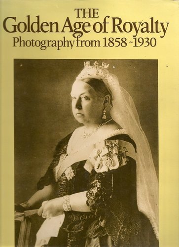 Stock image for The Golden Age of Royalty : Photography from 1858-1930 for sale by Better World Books: West