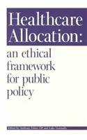 Stock image for Healthcare Allocation: An Ethical Framework for Public Policy for sale by Half Price Books Inc.