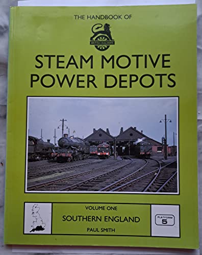 THE HANDBOOK OF BRITISH RAILWAYS STEAM MOTIVE POWER DEPOTS Vol.1 SOUTHERN ENGLAND