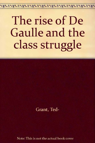 The rise of De Gaulle and the class struggle (9780906582008) by Ted- Grant