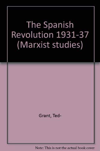 The Spanish Revolution 1931-37 (Marxist studies) (9780906582145) by Ted Grant