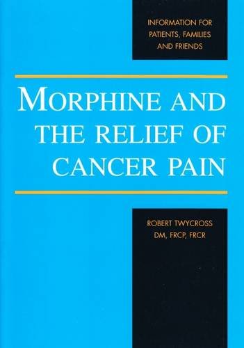 Imagen de archivo de Morphine and the Relief of Cancer Pain: Information for Patients, Families and Friends a la venta por WorldofBooks