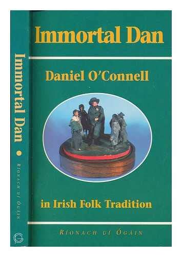 Stock image for Immortal Dan : Daniel O'Connell in Irish Folk Tradition for sale by Better World Books