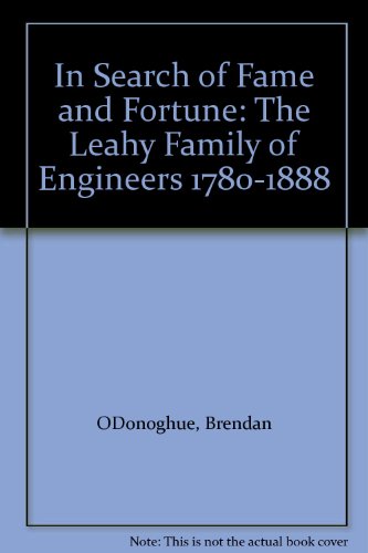 Beispielbild fr In Search of Fame and Fortune, The Leahy Family of Engineers 1780-1888 zum Verkauf von Kennys Bookshop and Art Galleries Ltd.