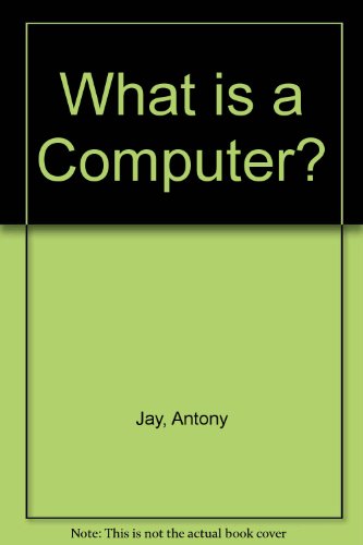 What is a Computer? (9780906607107) by Antony Jay