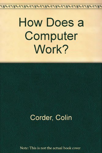 How Does a Computer Work? (9780906607183) by Colin Corder