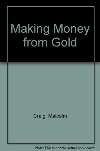 Making Money from Gold An Essential Guide to Successful Gold Investment,