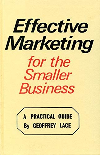 Beispielbild fr Effective Marketing for the Smaller Business: A Practical Guide zum Verkauf von Robinson Street Books, IOBA