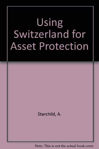 Using Switzerland for Asset Protection (9780906619469) by Adam Starchild