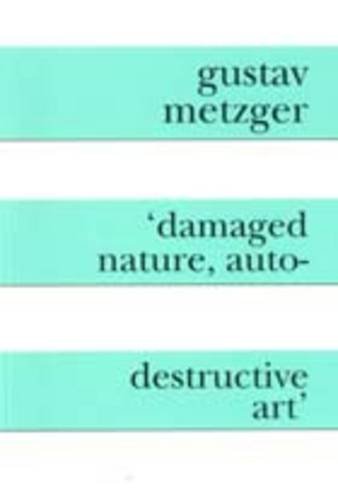 Damaged Nature, Auto Destructive Art (9780906630051) by Metzger, Gustav