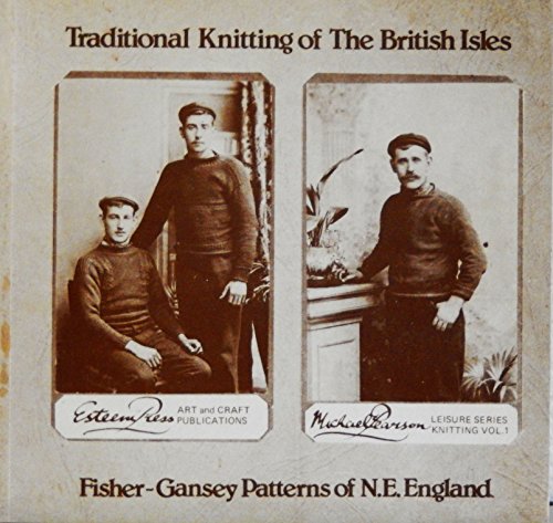 Beispielbild fr Traditional Knitting Patterns of the British Isles Fisher Gansey Patterns of North East England V. 1 zum Verkauf von Pegasus Books