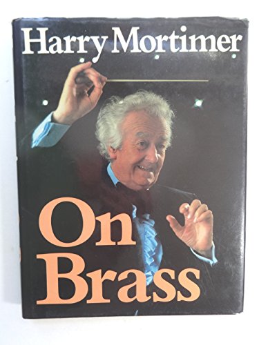 Imagen de archivo de Harry Mortimer on brass: An autobiography a la venta por ThriftBooks-Atlanta