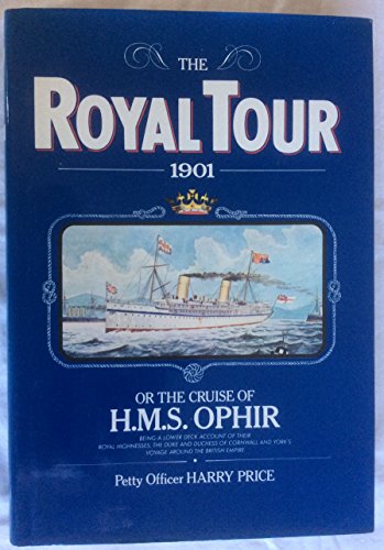 Beispielbild fr The Royal Tour 1901, or, the Cruise of H.M.S. Ophir : Being a Lower Deck Account of Their Royal Highnesses, the Duke and Duchess of Cornwall and York's Voyage Around the British Empire zum Verkauf von Better World Books
