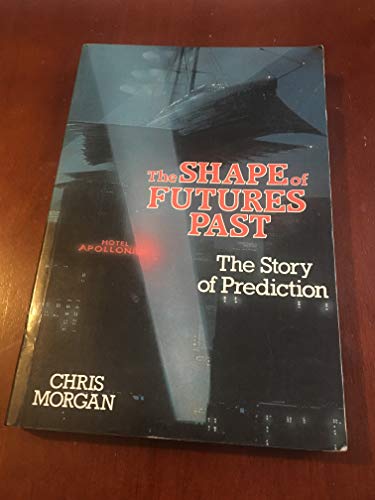 Stock image for The Shape of Futures Past : The Story of Prediction for sale by Simply Read Books