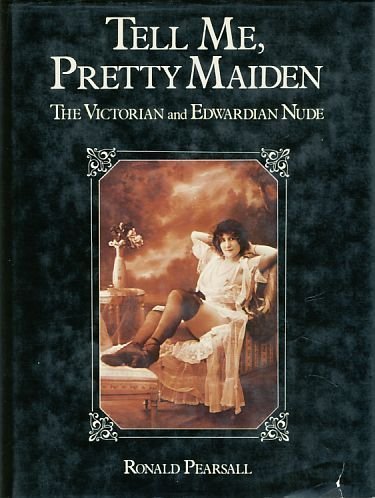 9780906671245: Tell Me, Pretty Maiden: Victorian and Edwardian Nude