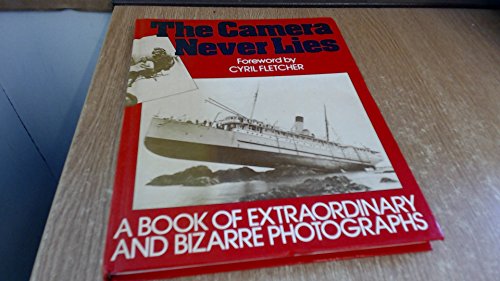 Stock image for The Camera Never Lies: A book of extraordinary and bizarre photographs for sale by WorldofBooks