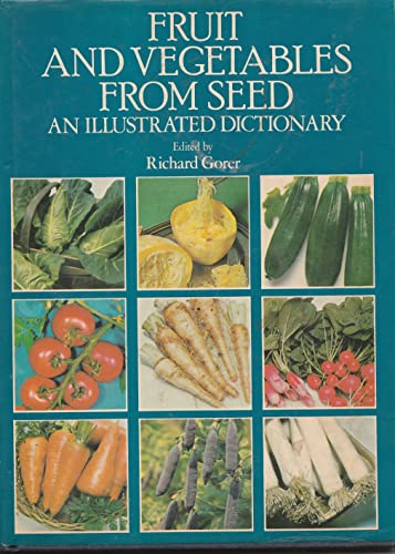 Fruit and Vegetables from Seed. An Illustrated Dictionary (9780906671450) by Richard Gorer