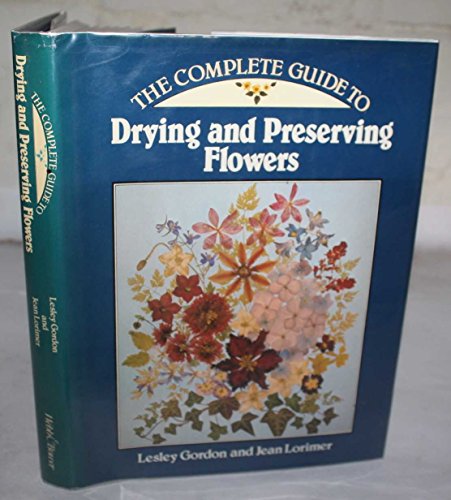 Stock image for Drying and Preserving Flowers : The Complete Guide for sale by J R Wright