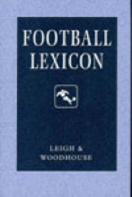 Stock image for Football Lexicon : A Dictionary of Usage in Football Journalism and Commentary for sale by HPB Inc.