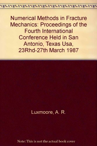 9780906674628: Numerical Methods in Fracture Mechanics: Proceedings of the Fourth International Conference Held in San Antonio, Texas Usa, 23Rhd-27th March 1987