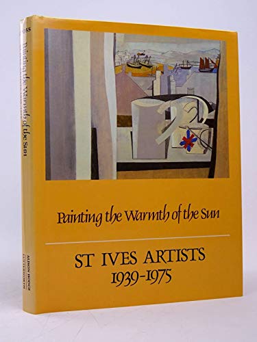 Imagen de archivo de Painting the Warmth of the Sun : St. Ives Artists 1939-1975 a la venta por Better World Books