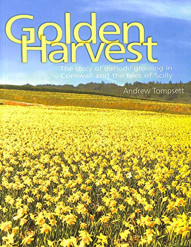9780906720462: Golden Harvest: The Story of Daffodil Growing in Cornwall and the Isles of Scilly