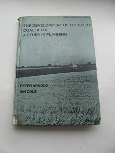 Development of the Selby Coalfield (9780906723043) by Peter Arnold