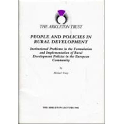 People and Policies in Rural Development - Institutional Problems in the Formulation and Implementation of Rural Development Policies in the European Community: The 1982 Arkleton Lecture (9780906724125) by Tracy, Michael