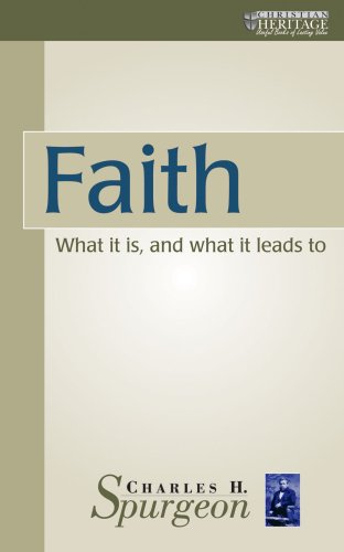 Beispielbild fr FAITH: What it is and What it Leads to (The Spurgeon Collection) zum Verkauf von WorldofBooks