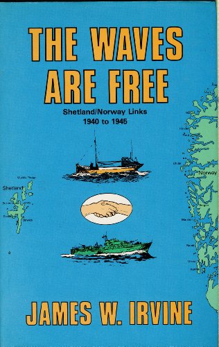 The Waves are Free Shetland/Norway Links 1940 to 1945