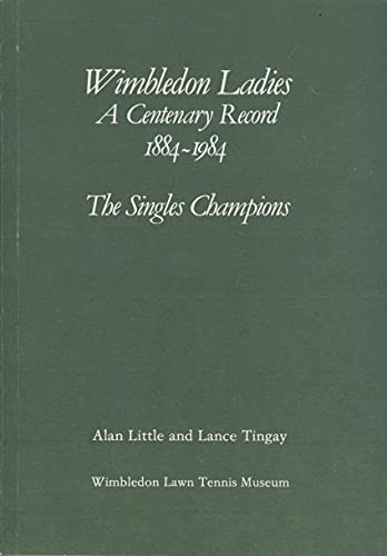 Imagen de archivo de Wimbledon Ladies: A Centenary Record, 1884-1984. The Singles Championships a la venta por Naomi Symes Books PBFA