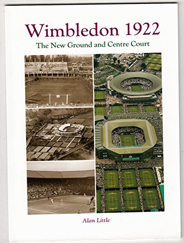 Beispielbild fr Wimbledon 1922: The New Ground and Centre Court zum Verkauf von WorldofBooks