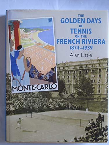 Beispielbild fr The Golden Days of Tennis on the French Riviera 1874-1939 zum Verkauf von Reuseabook