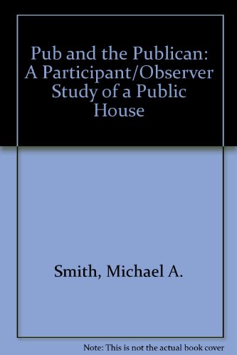 Pub and the Publican: A Participant/Observer Study of a Public House (9780906751183) by Smith, Michael A