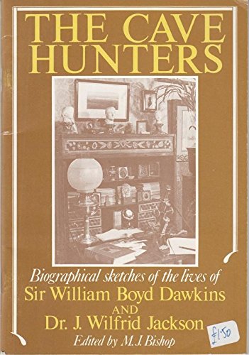 9780906753026: The cave hunters: Biographical sketches of the lives of Sir William Boyd Dawkins (1837-1929) and Dr. J. Wilfrid Jackson (1880-1978)