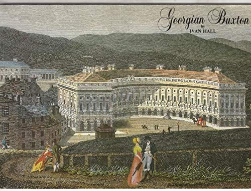 9780906753057: Georgian Buxton: A sketch of Buxton's architectural history in Georgian times