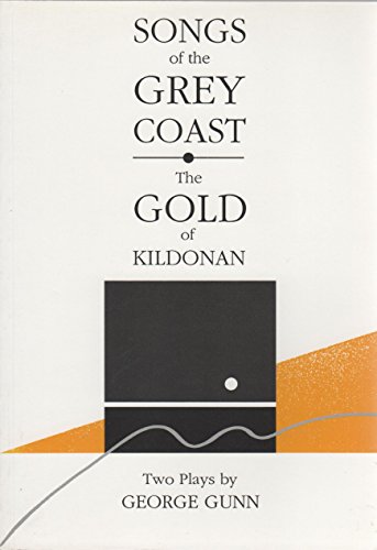 Songs of the Grey Coast and The Gold of Kildonan: two plays