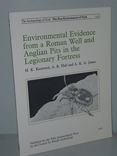 The Archaeology of York: Environmental Evidence from a Roman Well and Anglian Pits in the Legionary Fortress (Vol. 14) (9780906780626) by Addyman, P.V.; Kenward, Harry K.; Hall, A.R.; Jones, A.K.G.